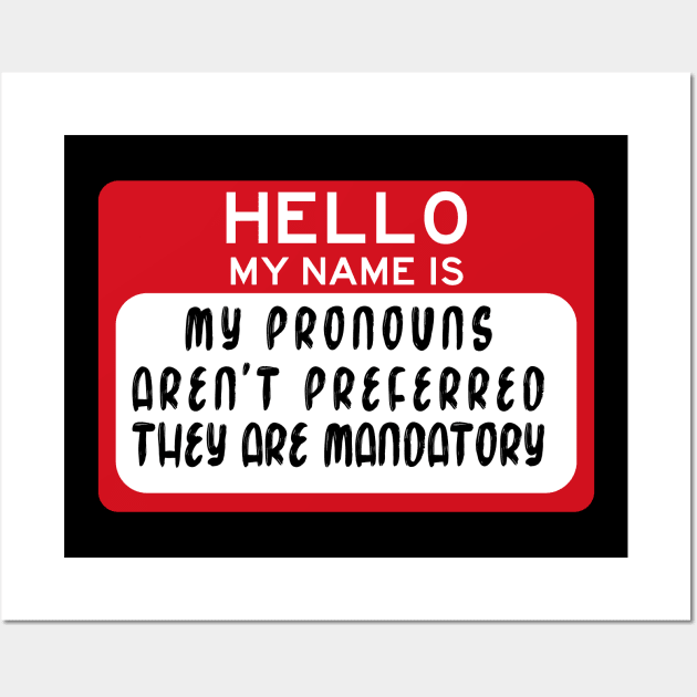 my pronouns aren't preferred they are mandatory Wall Art by remerasnerds